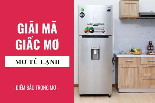 Giải mã giấc mơ: Mơ thấy tủ lạnh điềm báo gì, lành hay dữ? con số liên quan