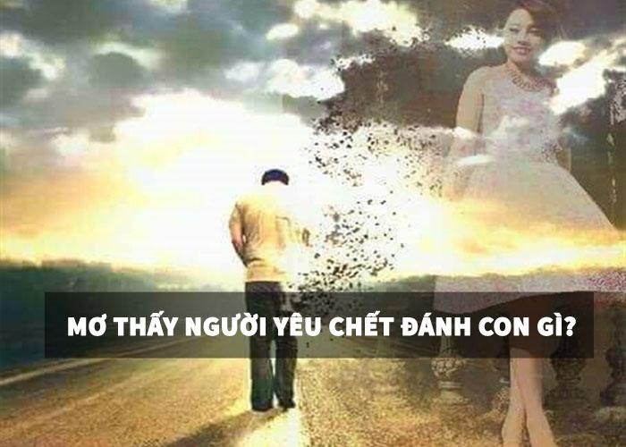 Mơ thấy người yêu chết đánh con gì?