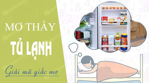 Mơ thấy tủ lạnh cho điềm báo gì? con số gì?